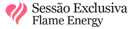Sessão Exclusiva Flame Energy
